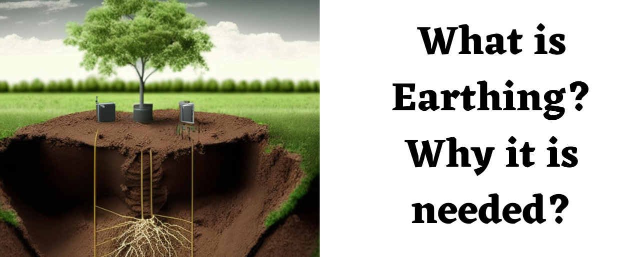 What is Earthing? Why it is needed?